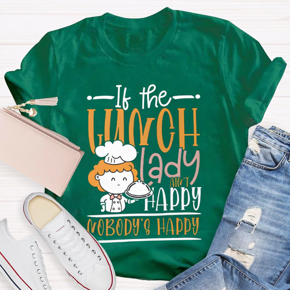 If The Lunch Lady Happy Nobody'S Happy T-shirt