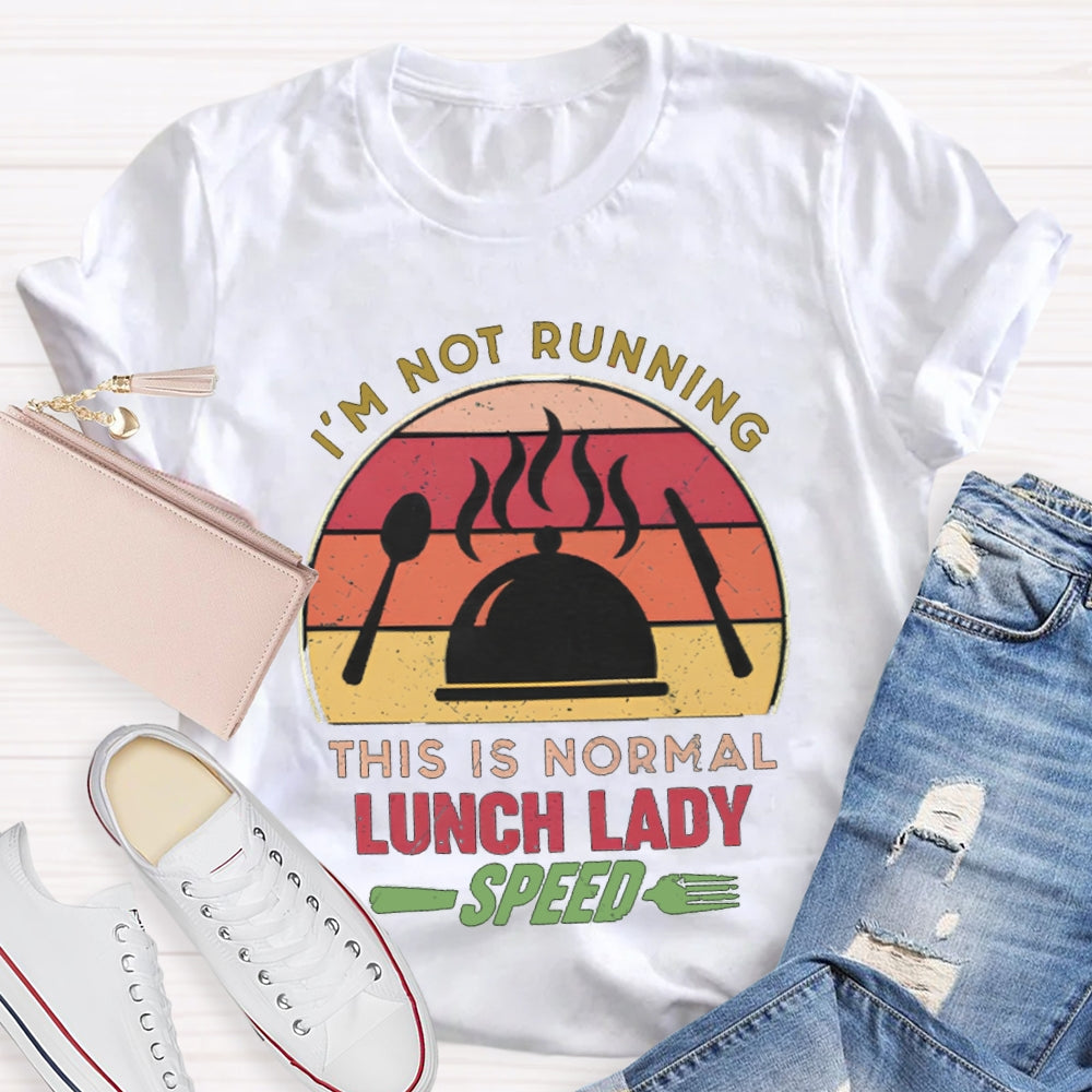 I'M Not Running This Is Normal Lunch Lady Speed T-shirt