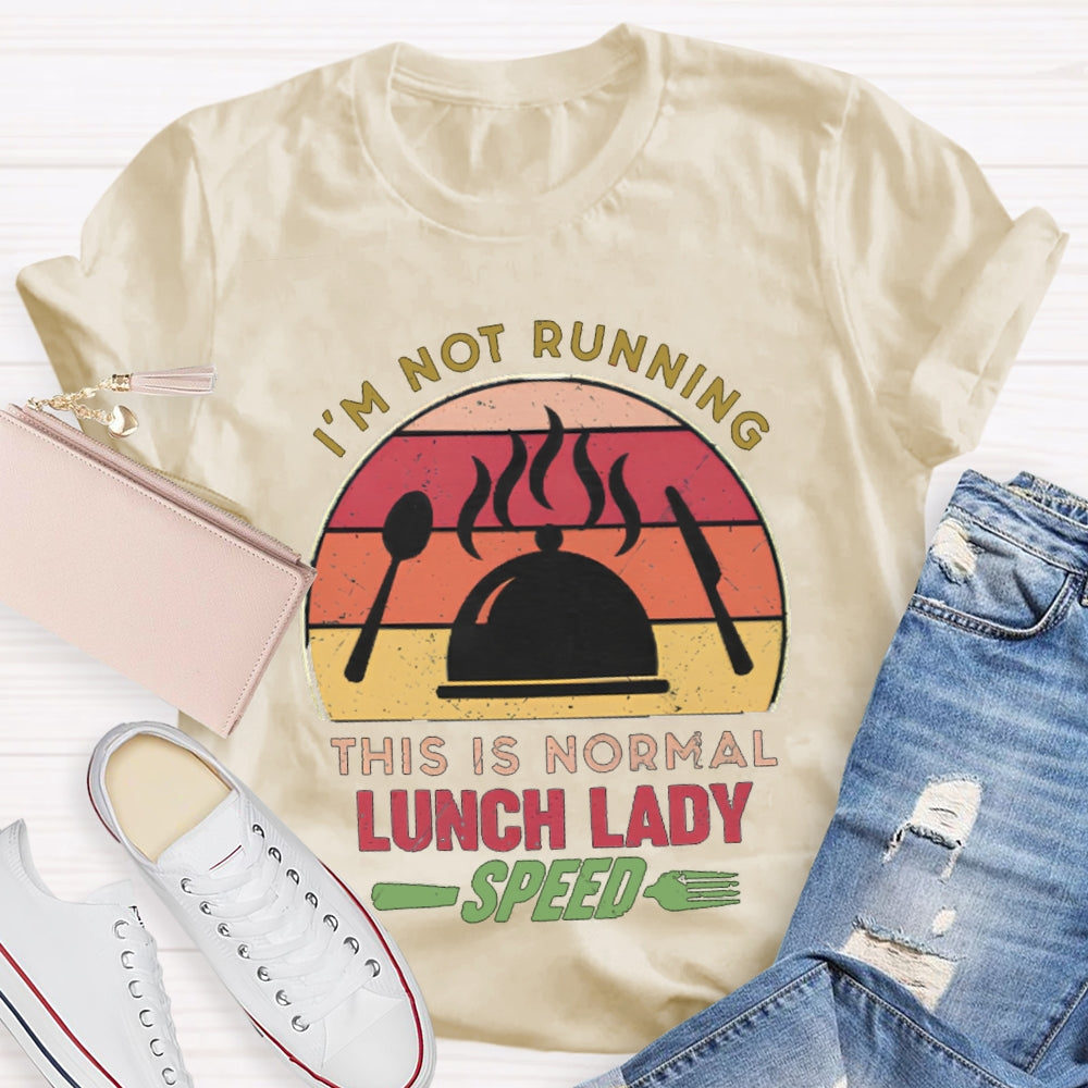 I'M Not Running This Is Normal Lunch Lady Speed T-shirt