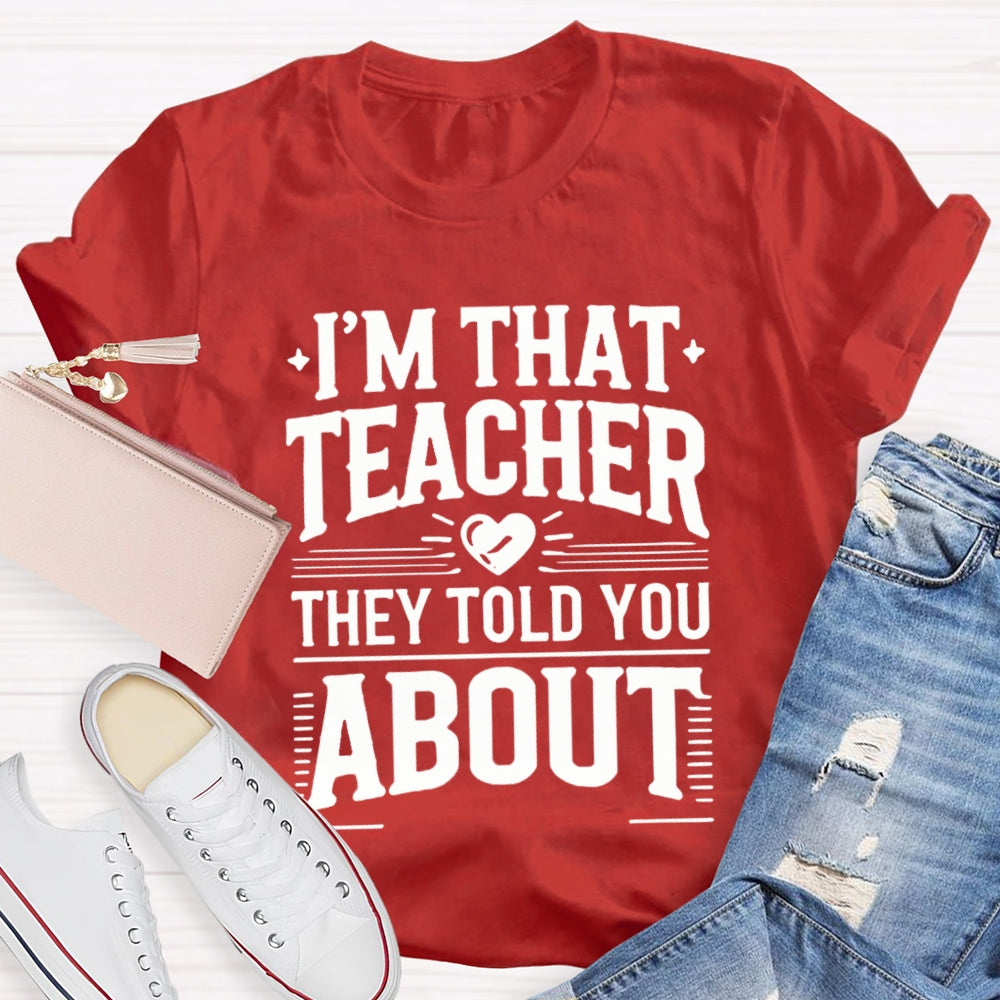 I'M That Teacher They Told You About Teacher T-shirt