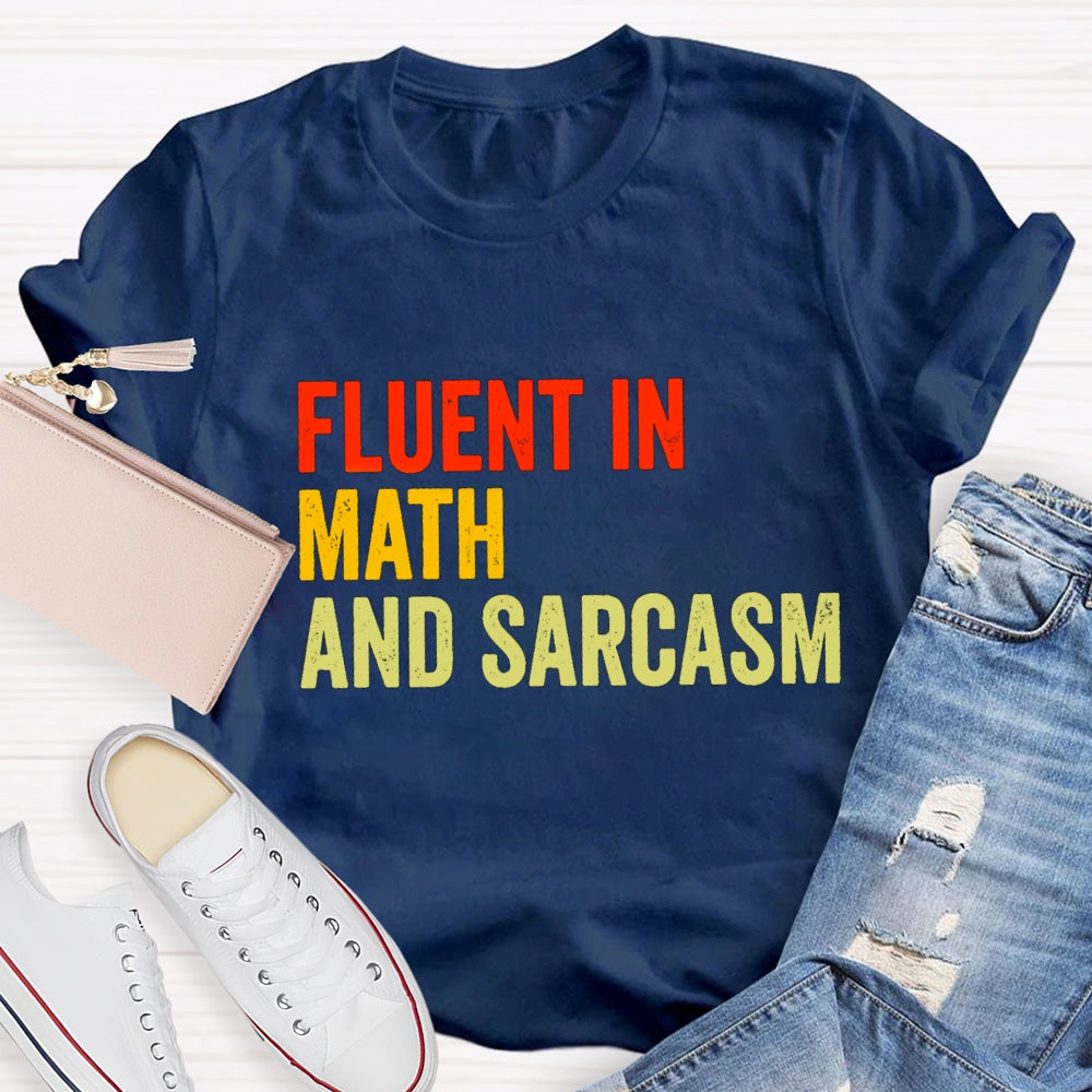 Fluent In Math And Sarcasm Math Teacher T-shirt