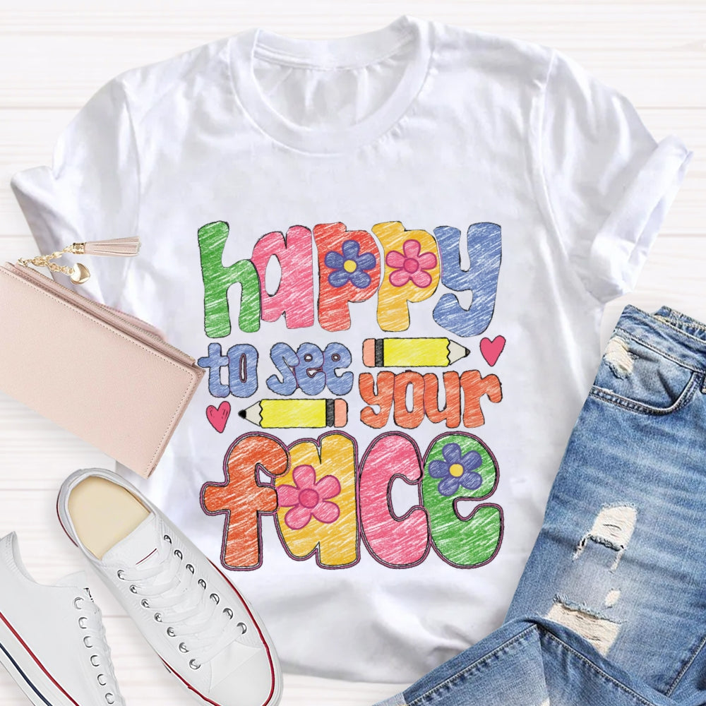 Happy To See Your Face Color Sketches T-Shirt