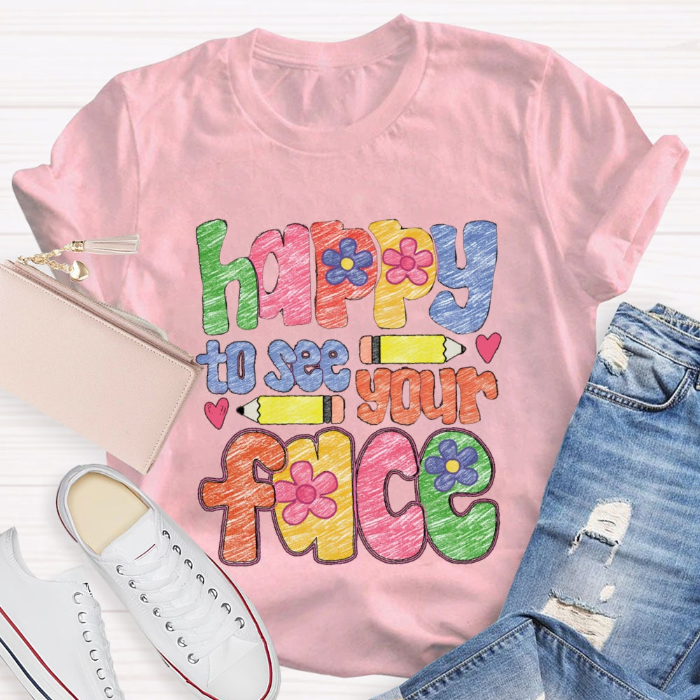 Happy To See Your Face Color Sketches T-Shirt