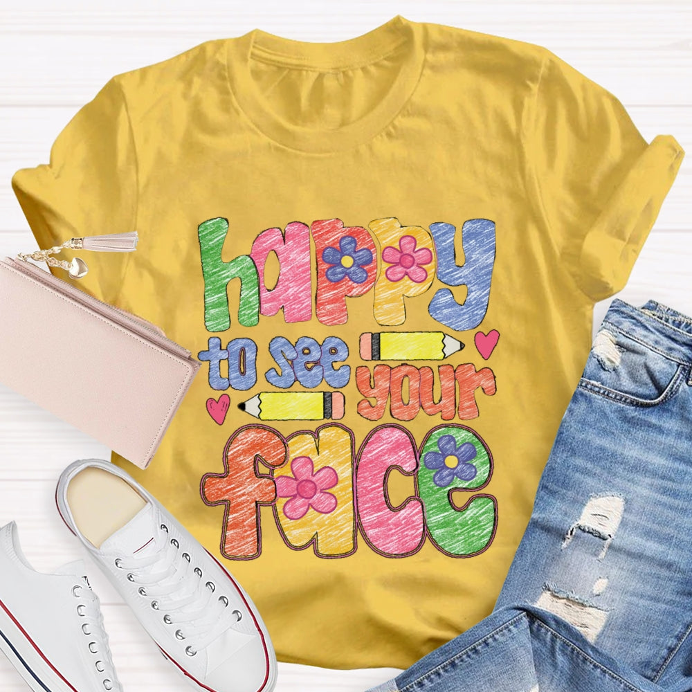 Happy To See Your Face Color Sketches T-Shirt
