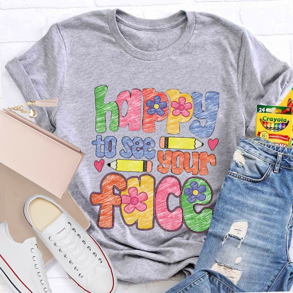 Happy To See Your Face Color Sketches T-Shirt