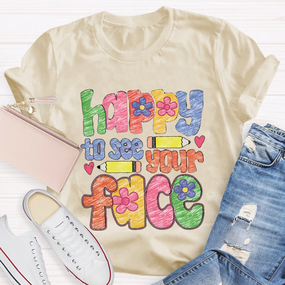Happy To See Your Face Color Sketches T-Shirt