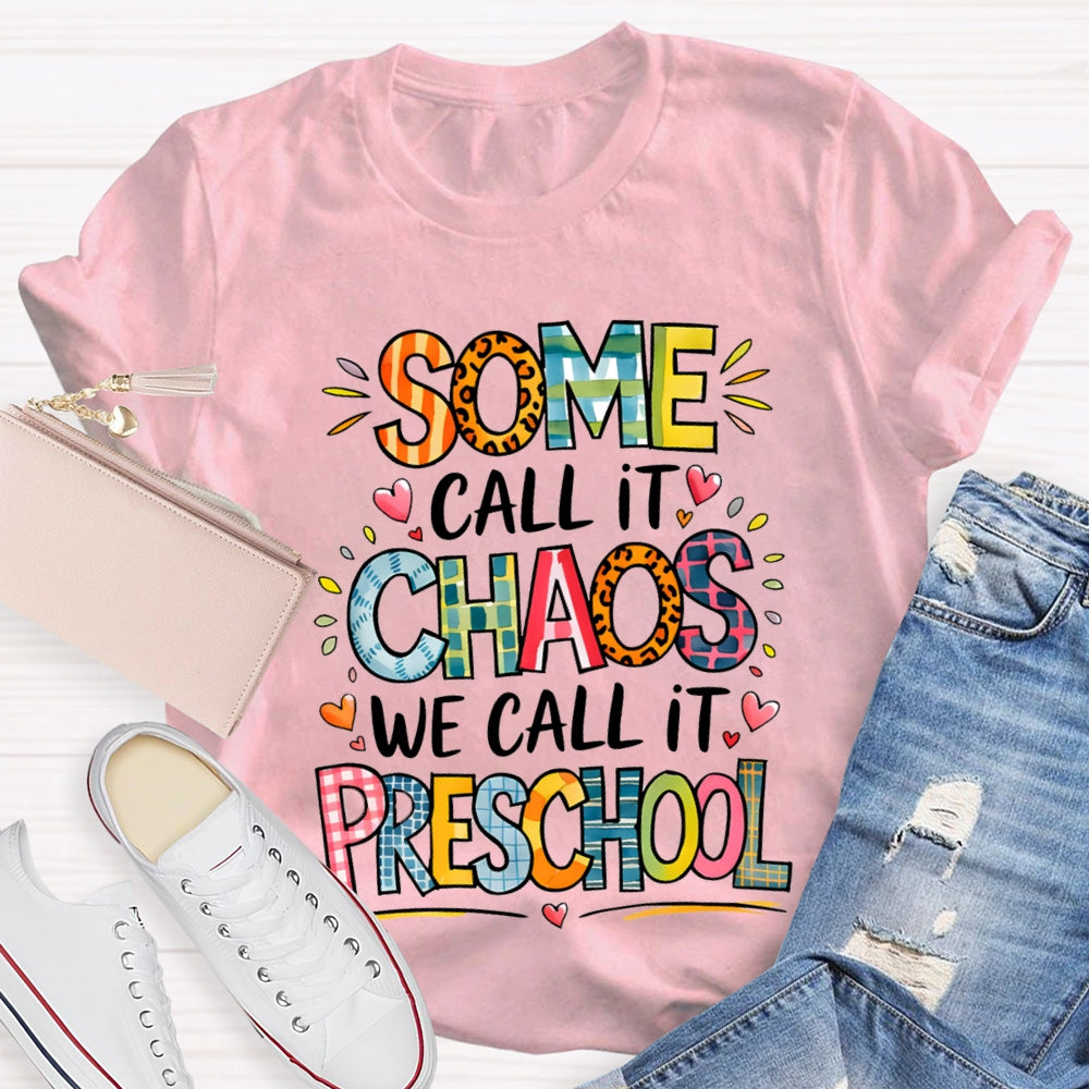 Some Call It Chaos We Call It Preschool T-shirt
