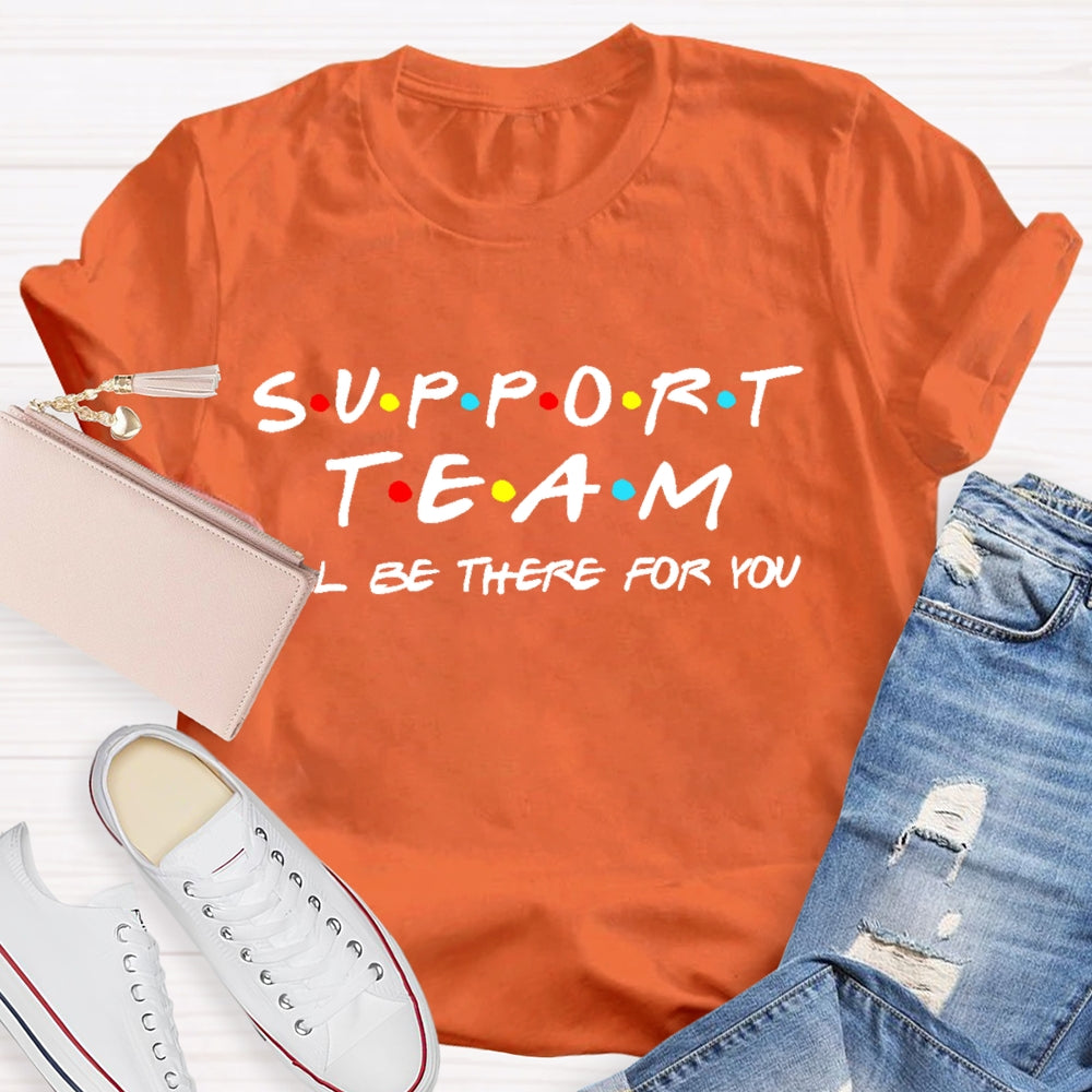 Support Team I'll Be There For You T-shirt