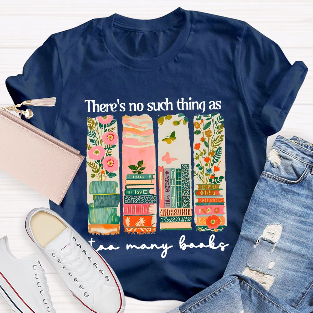 There'S No Such Things As Too Many Books Floral Books T-Shirt