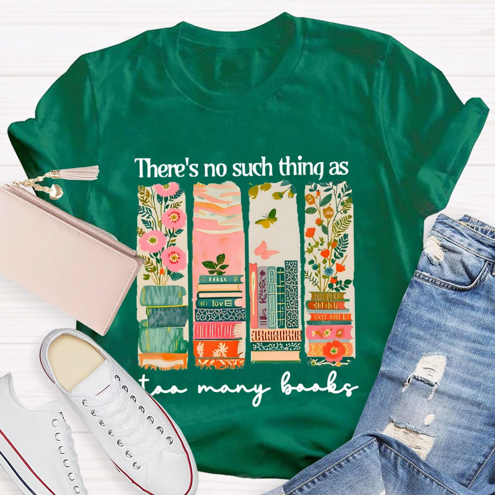 There'S No Such Things As Too Many Books Floral Books T-Shirt