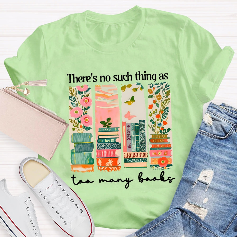 There'S No Such Things As Too Many Books Floral Books T-Shirt