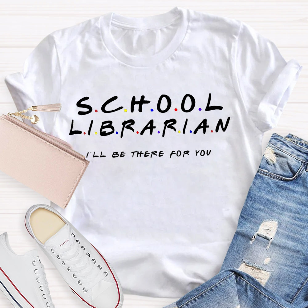 School Librarian I'Ll Be There For You T-shirt