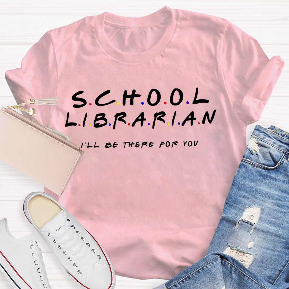 School Librarian I'Ll Be There For You T-shirt