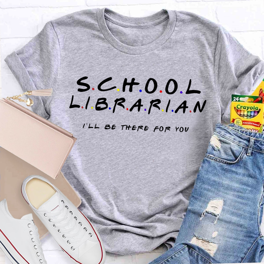 School Librarian I'Ll Be There For You T-shirt