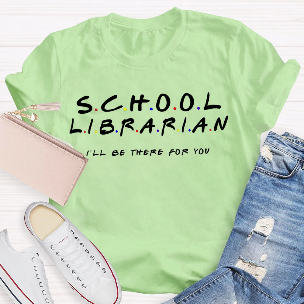 School Librarian I'Ll Be There For You T-shirt