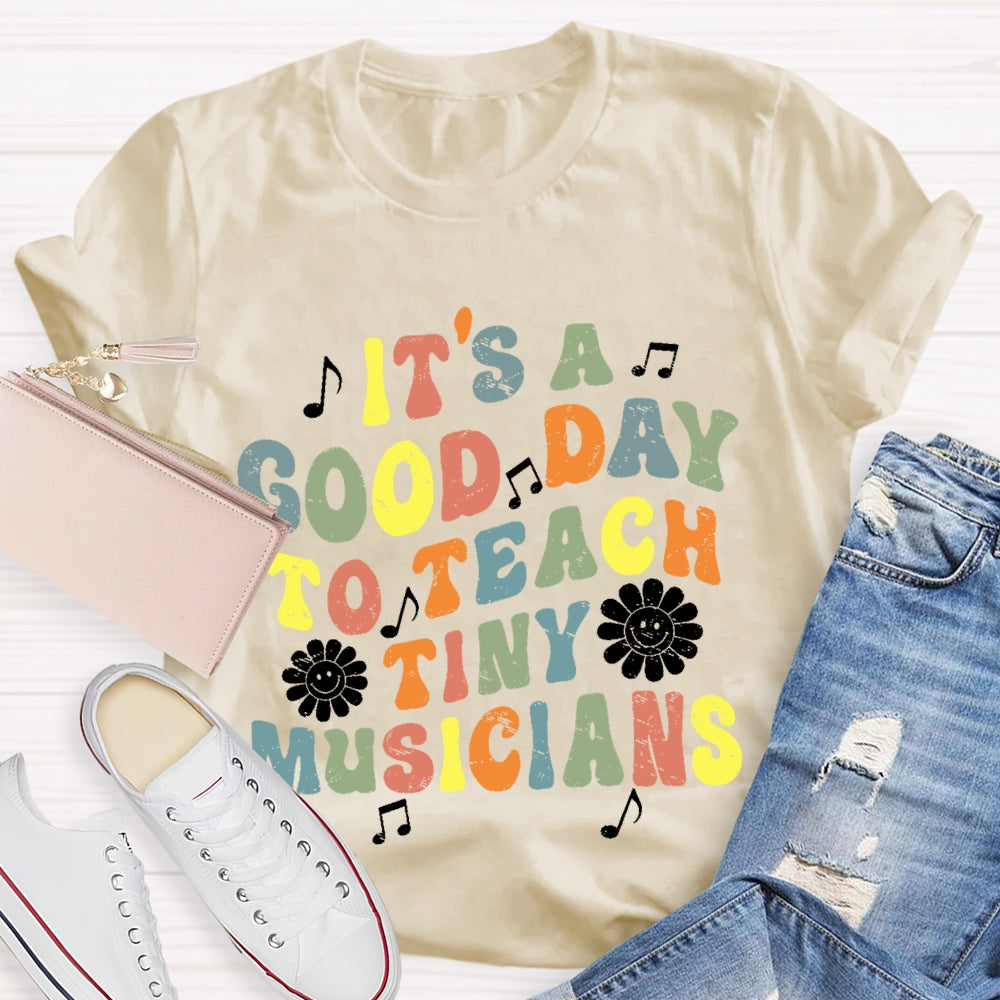 It's A Good Day To Teach Tiny Musicians Colorful Letters T-shirt