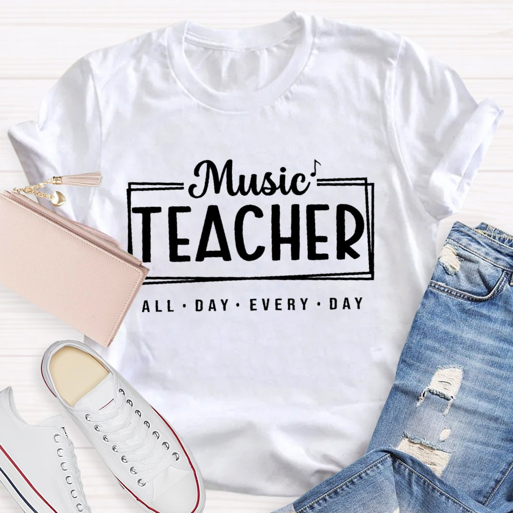 Music Teacher All Day Every Day Letters T-shirt