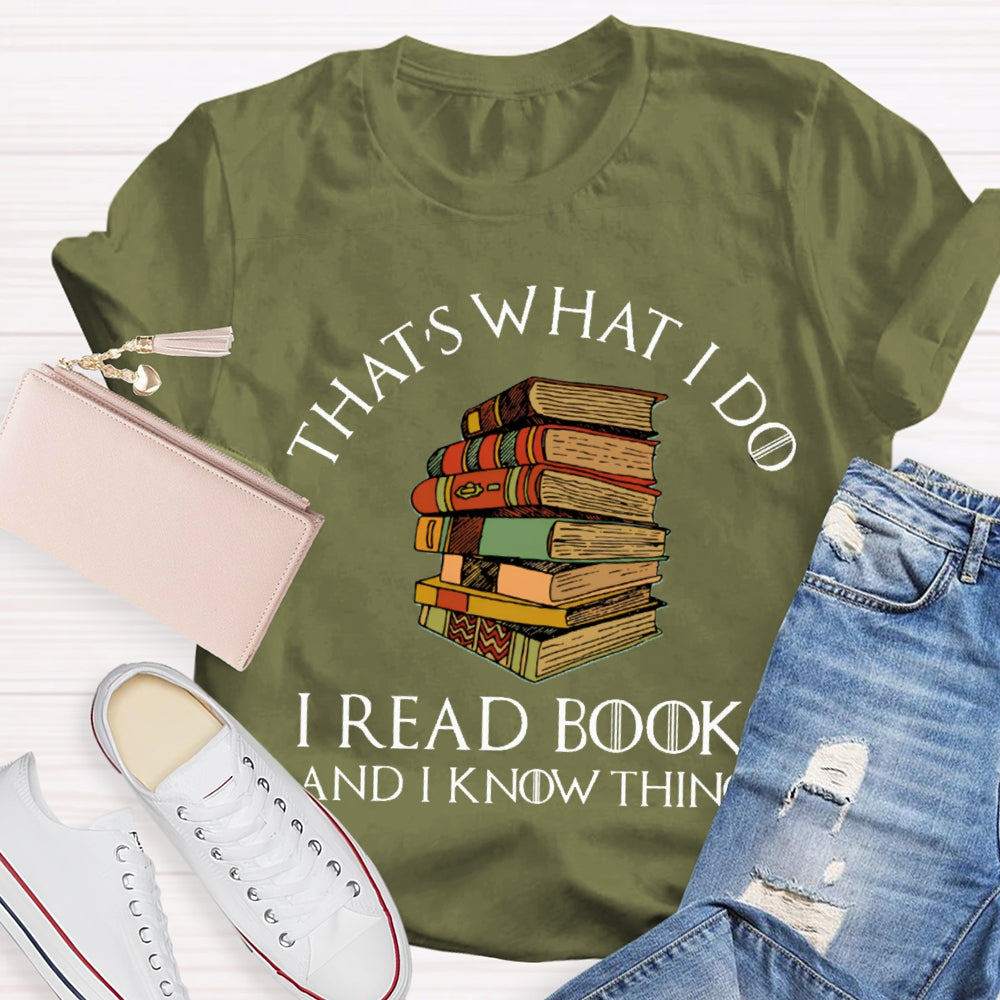 That'S What I Do I Read Books And I Know Things T-shirt