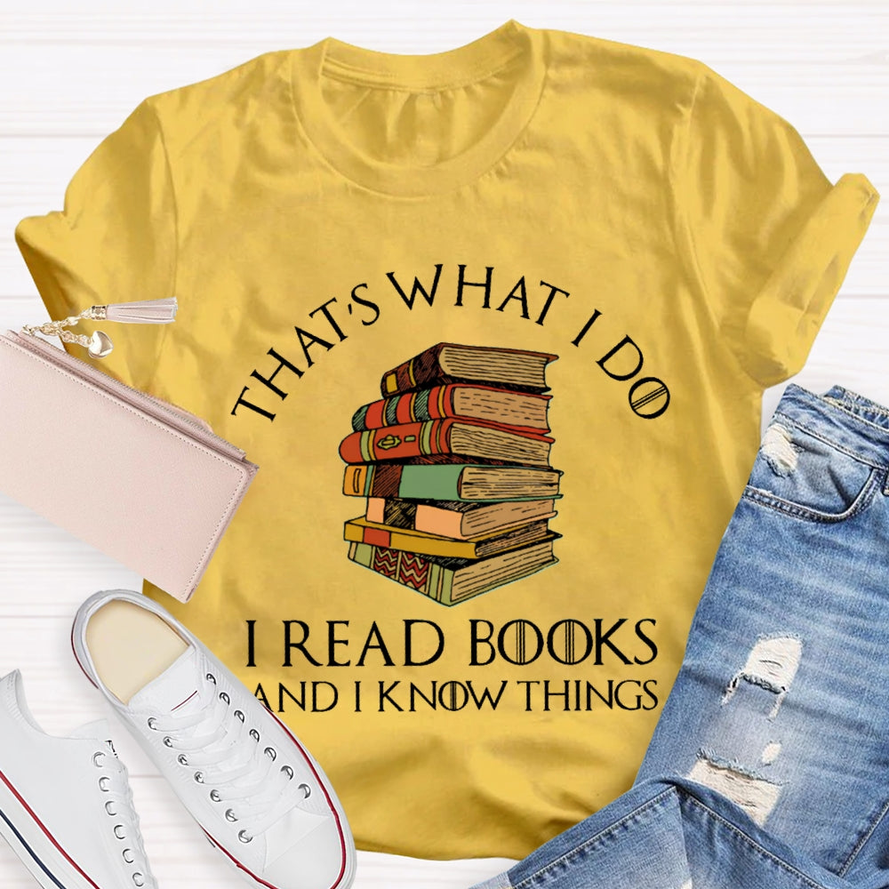 That'S What I Do I Read Books And I Know Things T-shirt