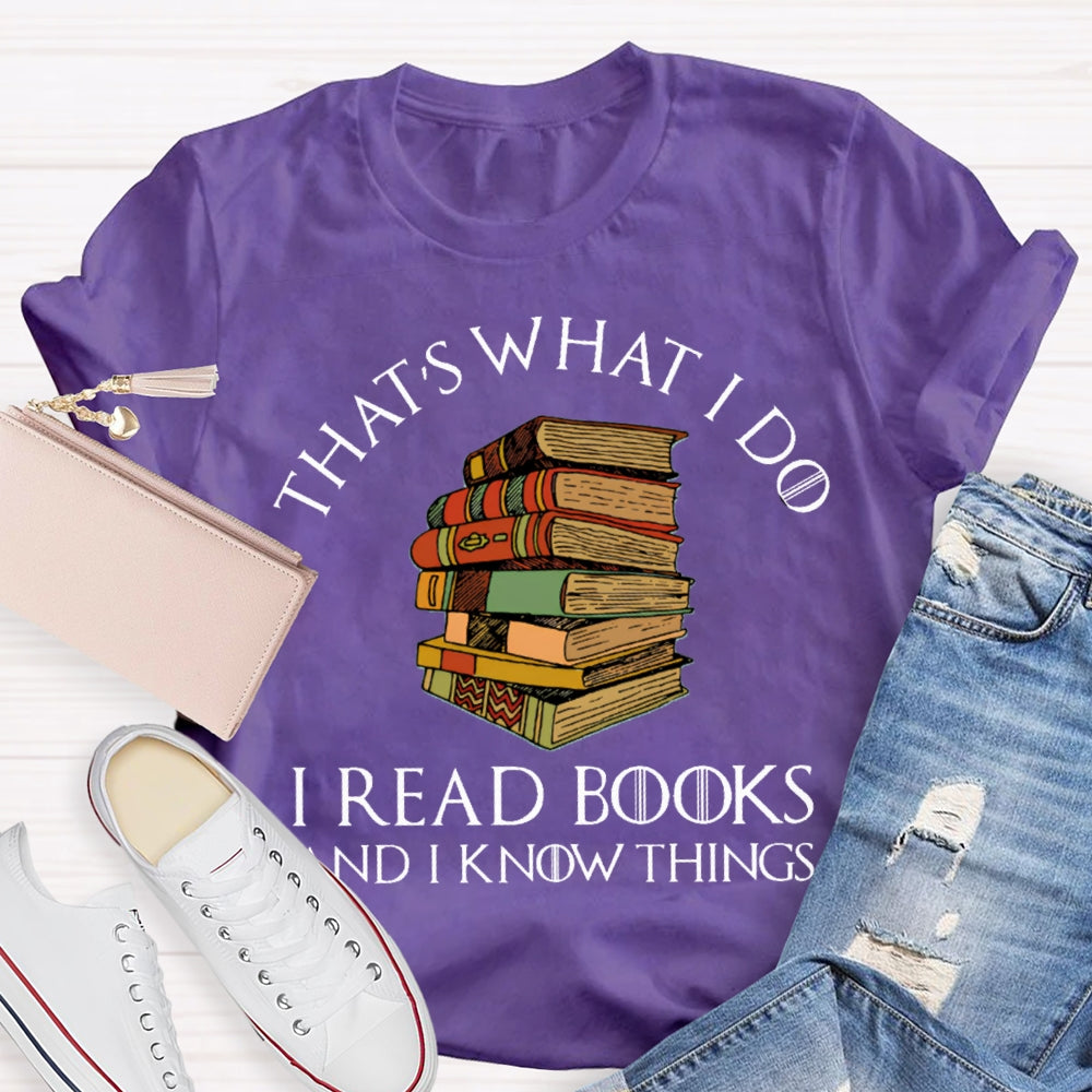 That'S What I Do I Read Books And I Know Things T-shirt