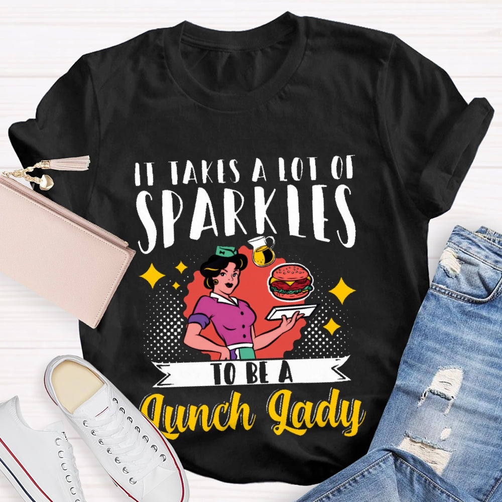 It Takes A Lot Of Sparkle To Be A Lunch Lady Printing T-shirt