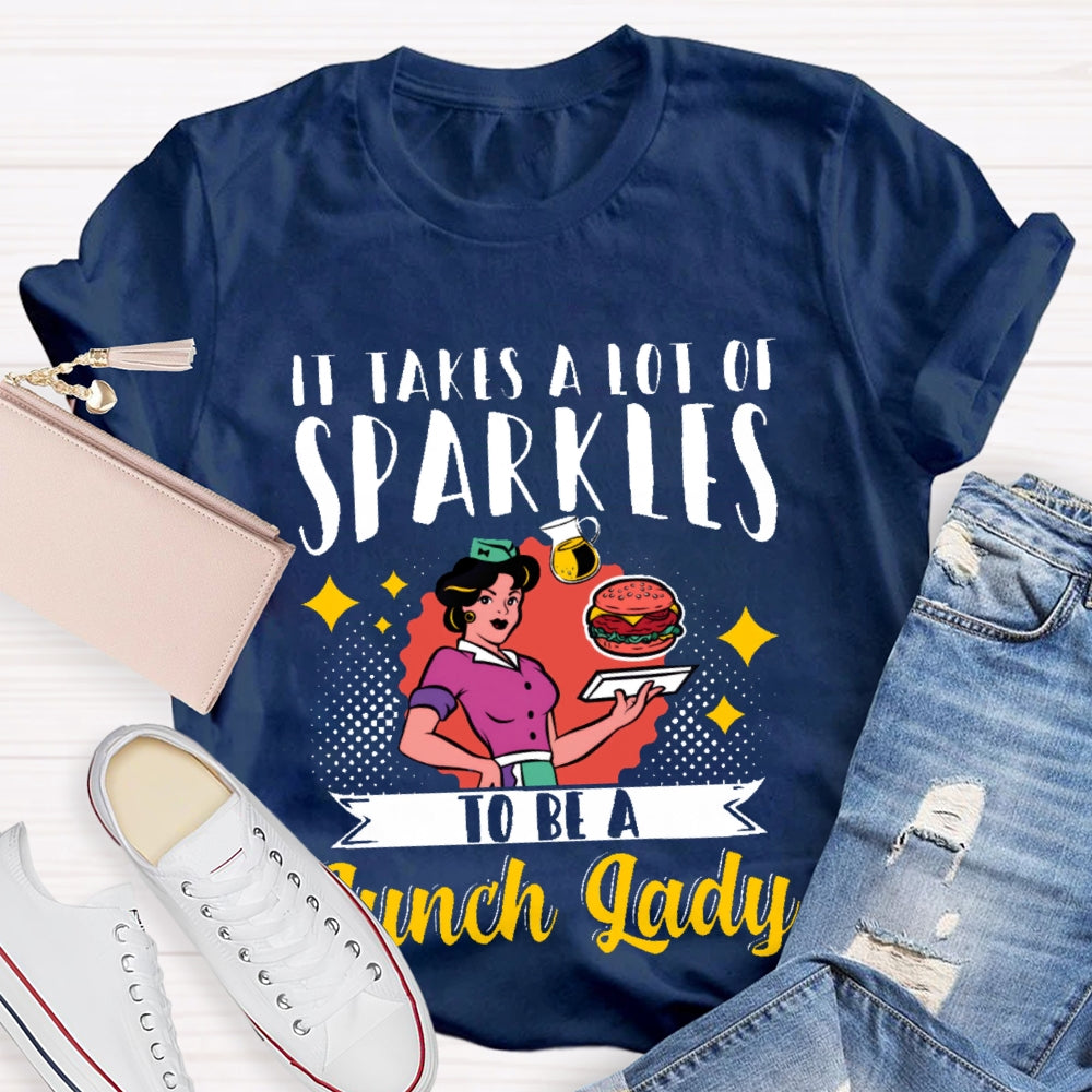 It Takes A Lot Of Sparkle To Be A Lunch Lady Printing T-shirt