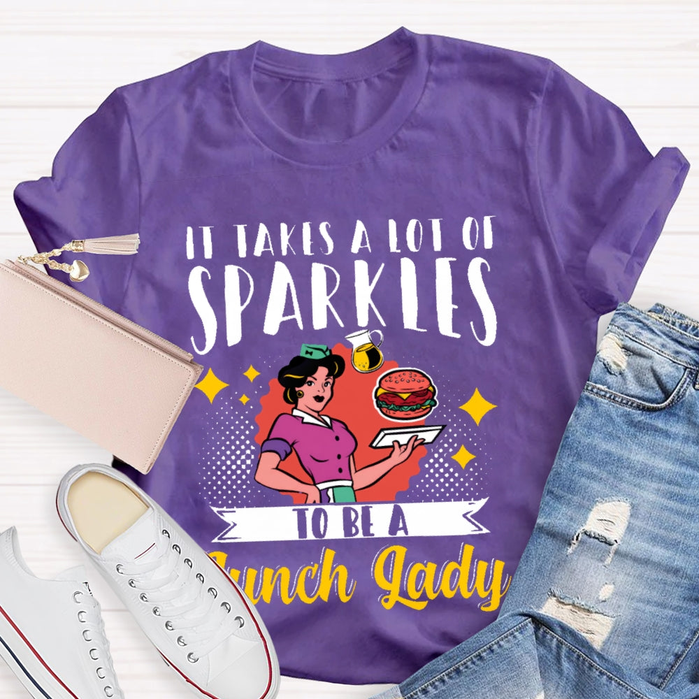 It Takes A Lot Of Sparkle To Be A Lunch Lady Printing T-shirt