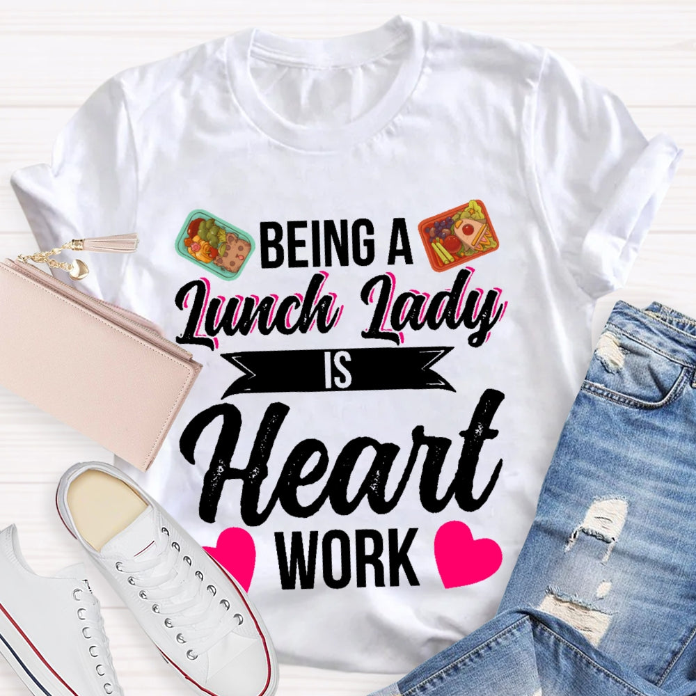 Being A Lunch Lady Is A Heart Work T-shirt