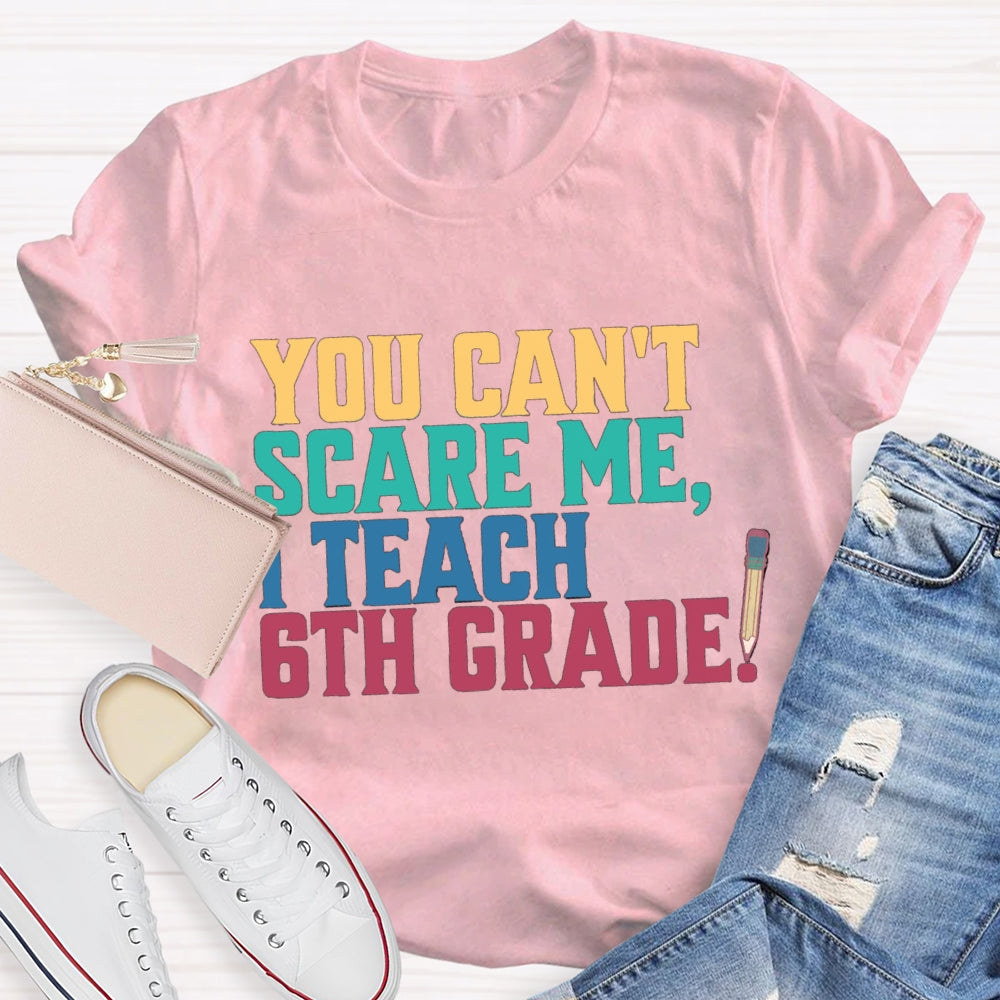 Personalized Grade You Can'T Scare Mt I Teach 6th Grade T-Shirt