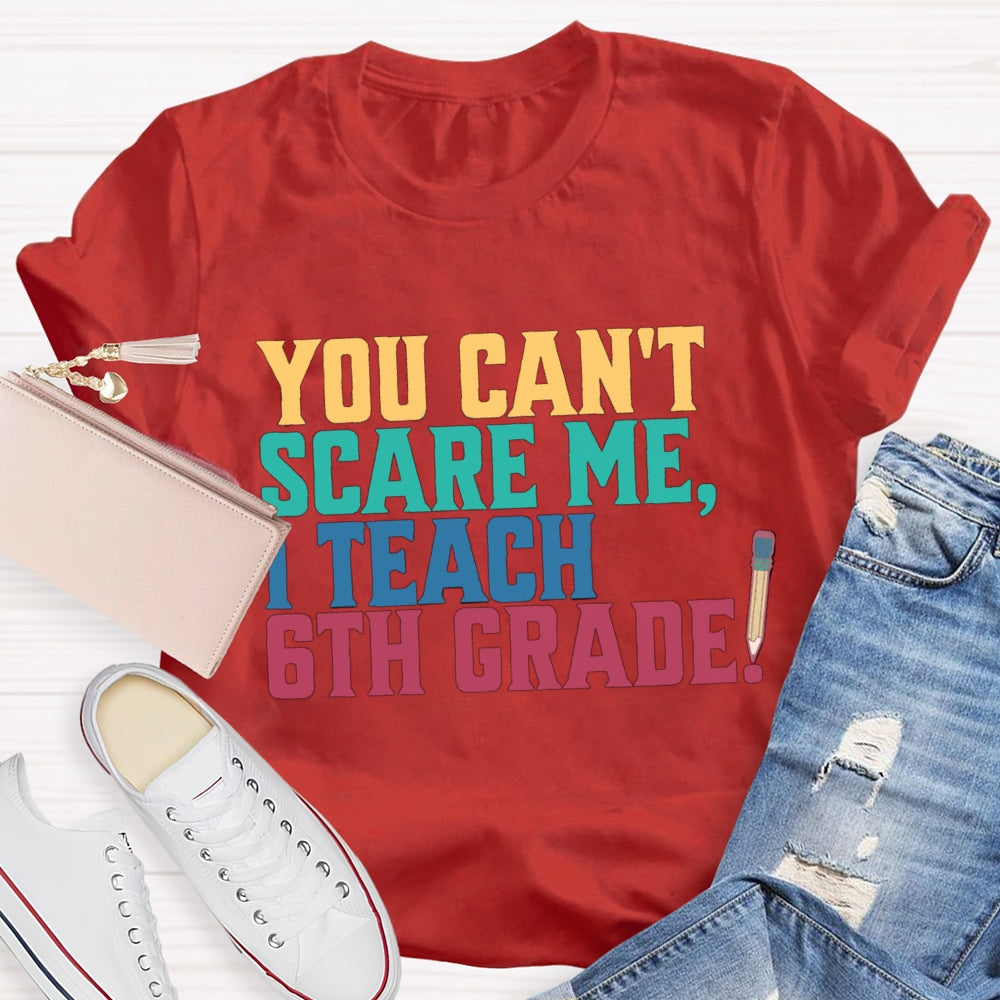 Personalized Grade You Can'T Scare Mt I Teach 6th Grade T-Shirt