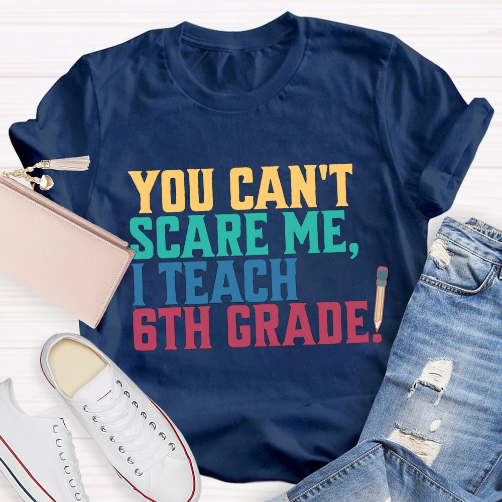 Personalized Grade You Can'T Scare Mt I Teach 6th Grade T-Shirt
