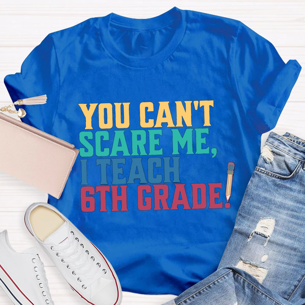 Personalized Grade You Can'T Scare Mt I Teach 6th Grade T-Shirt