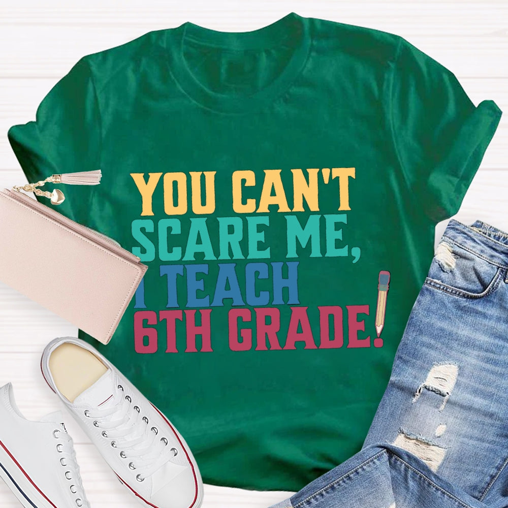 Personalized Grade You Can'T Scare Mt I Teach 6th Grade T-Shirt