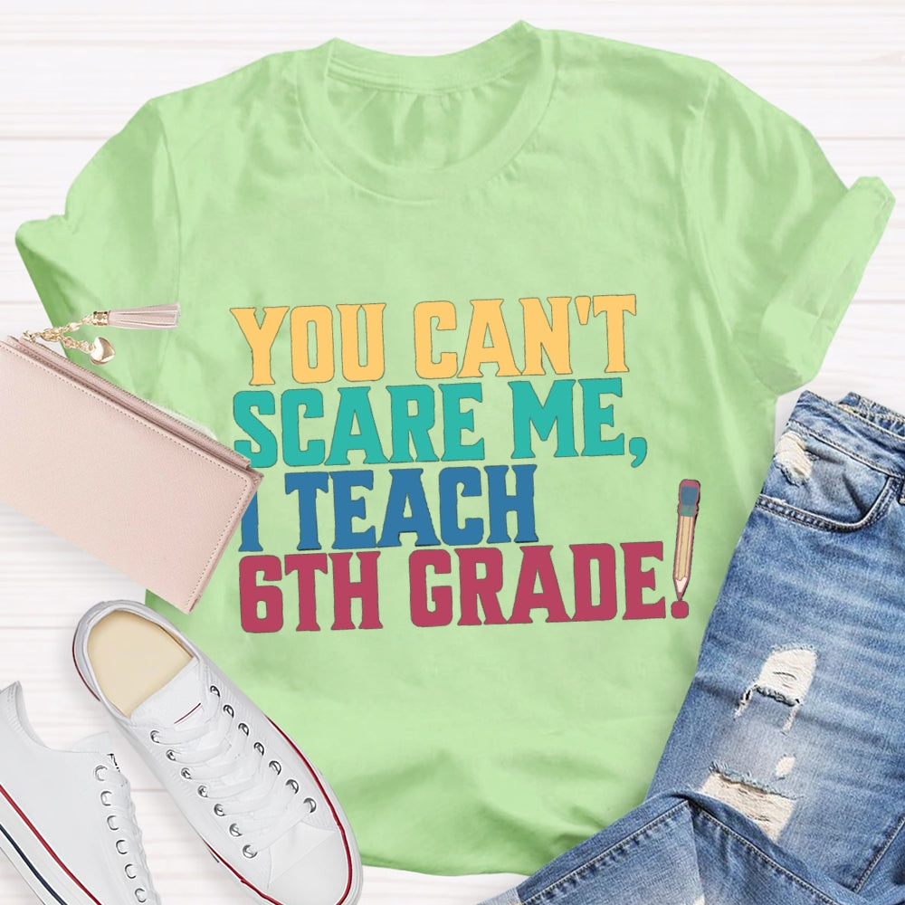 Personalized Grade You Can'T Scare Mt I Teach 6th Grade T-Shirt