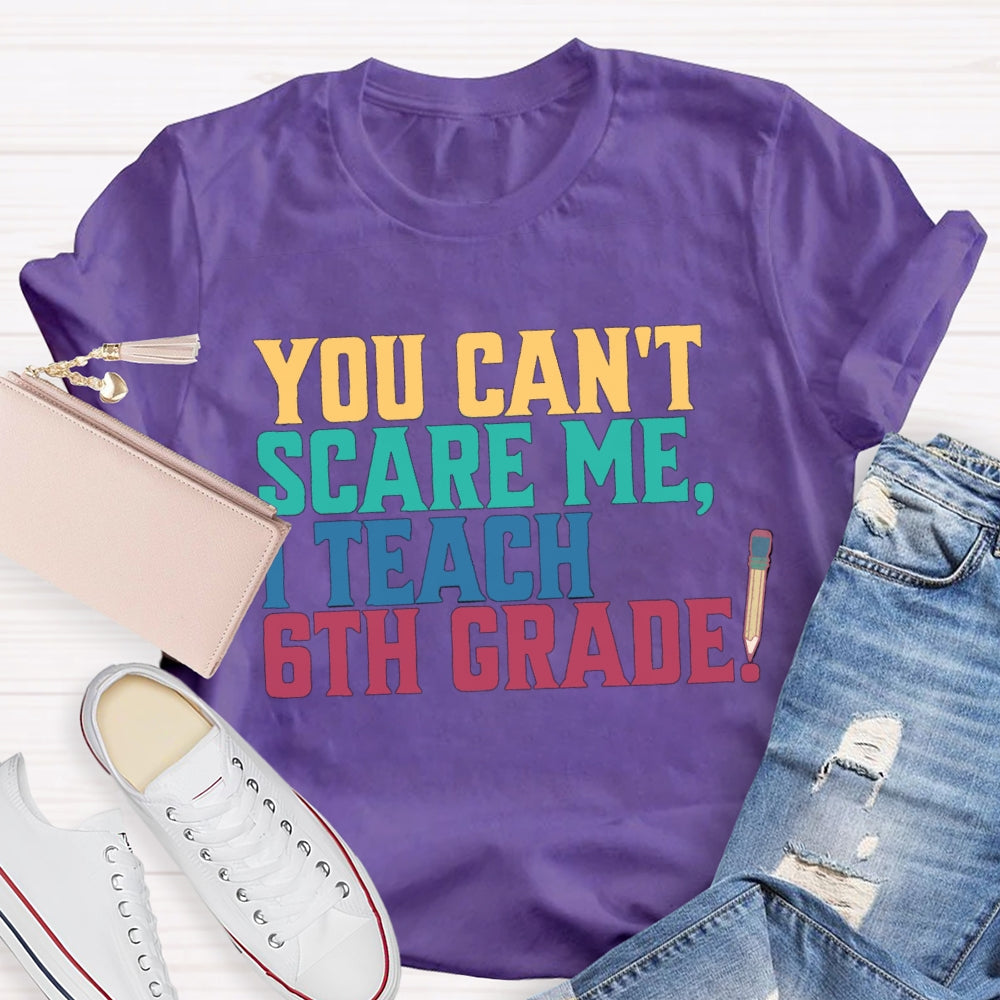 Personalized Grade You Can'T Scare Mt I Teach 6th Grade T-Shirt
