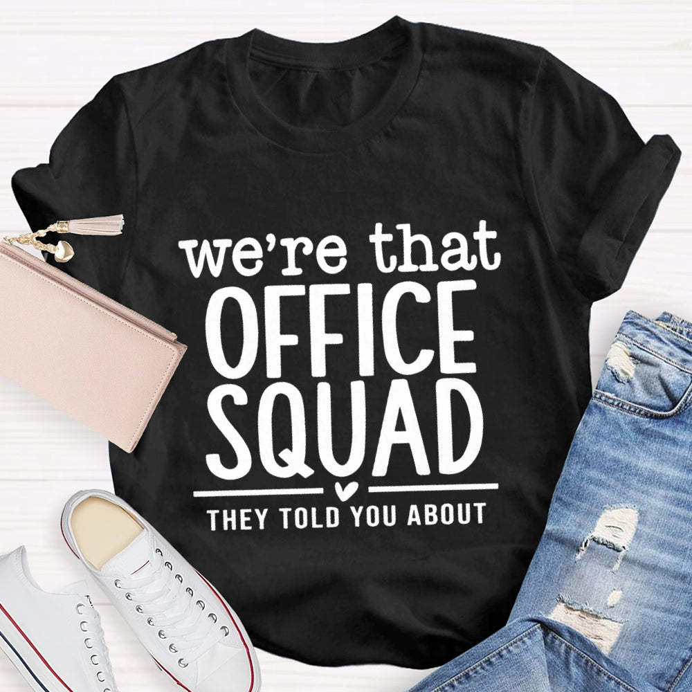 We'Re That Office Squad They Told You About T-Shirt