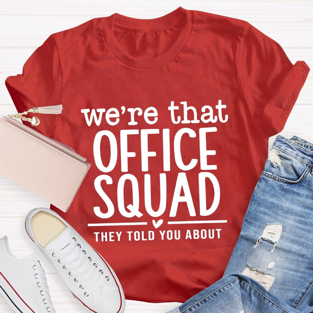 We'Re That Office Squad They Told You About T-Shirt
