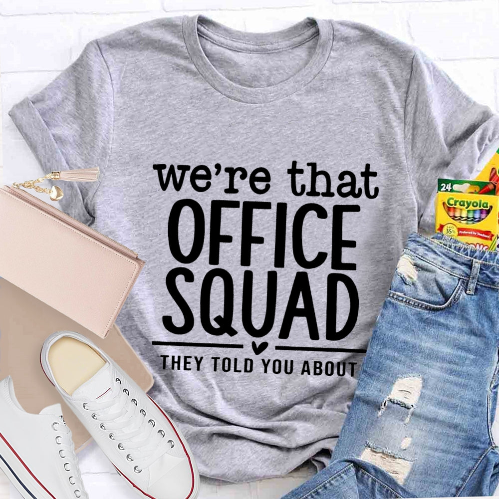 We'Re That Office Squad They Told You About T-Shirt