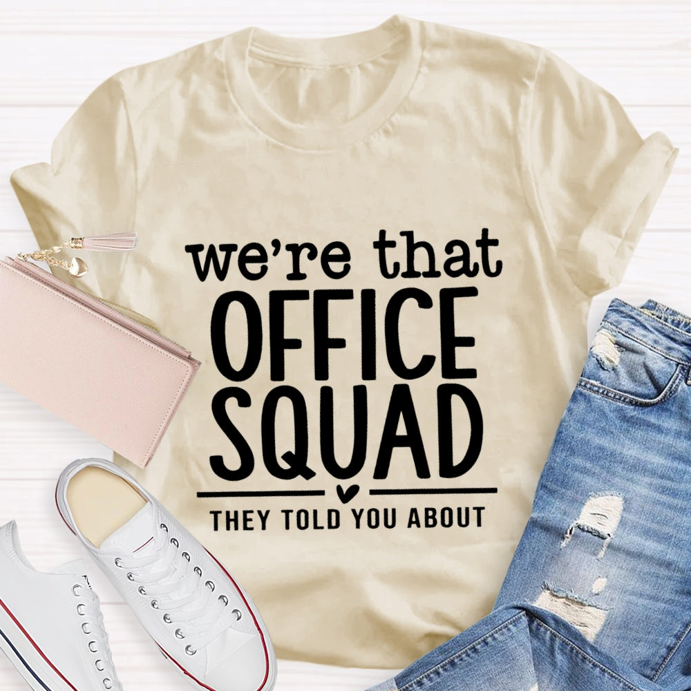 We'Re That Office Squad They Told You About T-Shirt