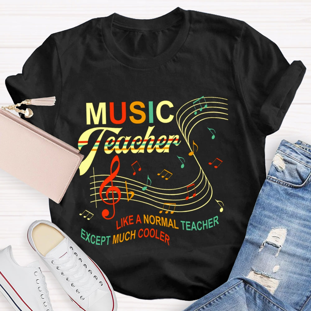 Music Teacher Like A Normal Teacher Except Much Cooler Staff And Notes T-shirt
