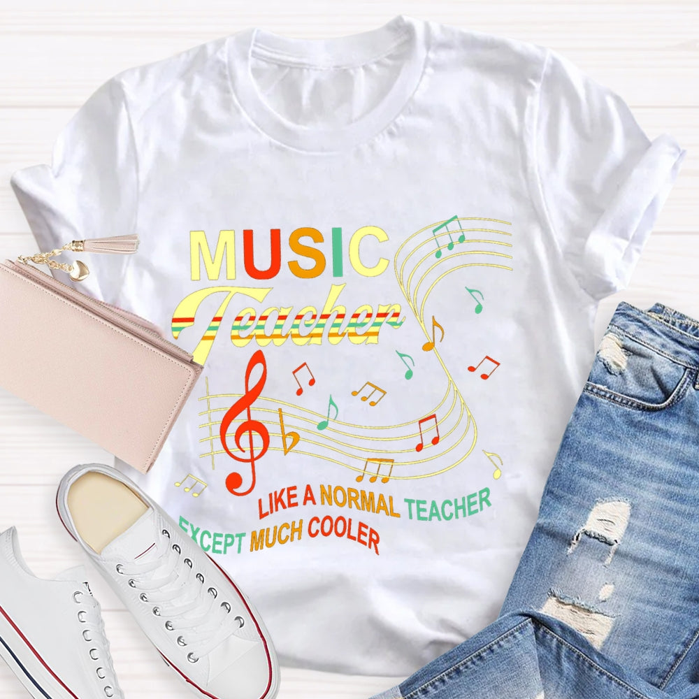 Music Teacher Like A Normal Teacher Except Much Cooler Staff And Notes T-shirt