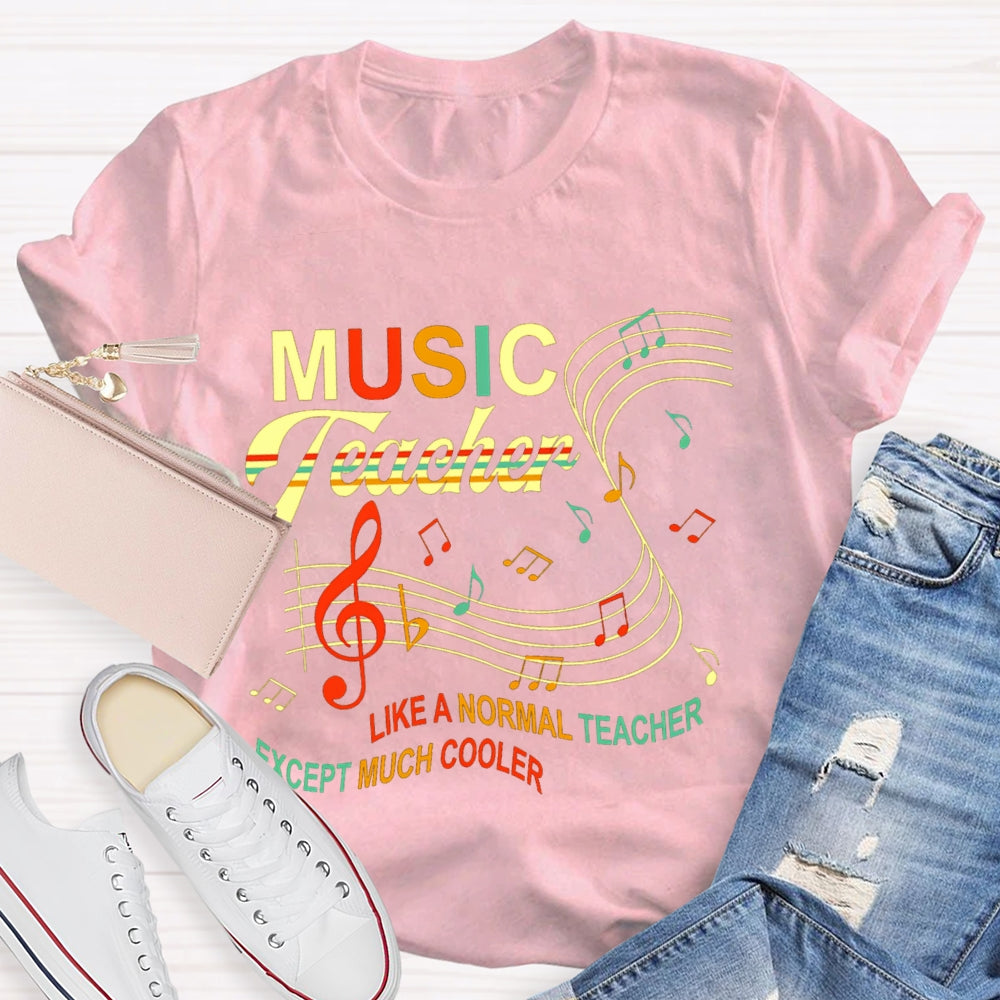 Music Teacher Like A Normal Teacher Except Much Cooler Staff And Notes T-shirt