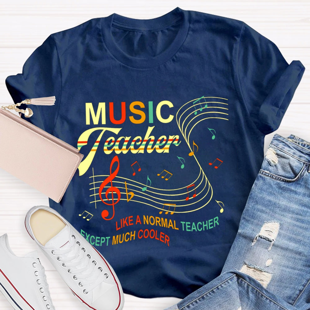 Music Teacher Like A Normal Teacher Except Much Cooler Staff And Notes T-shirt