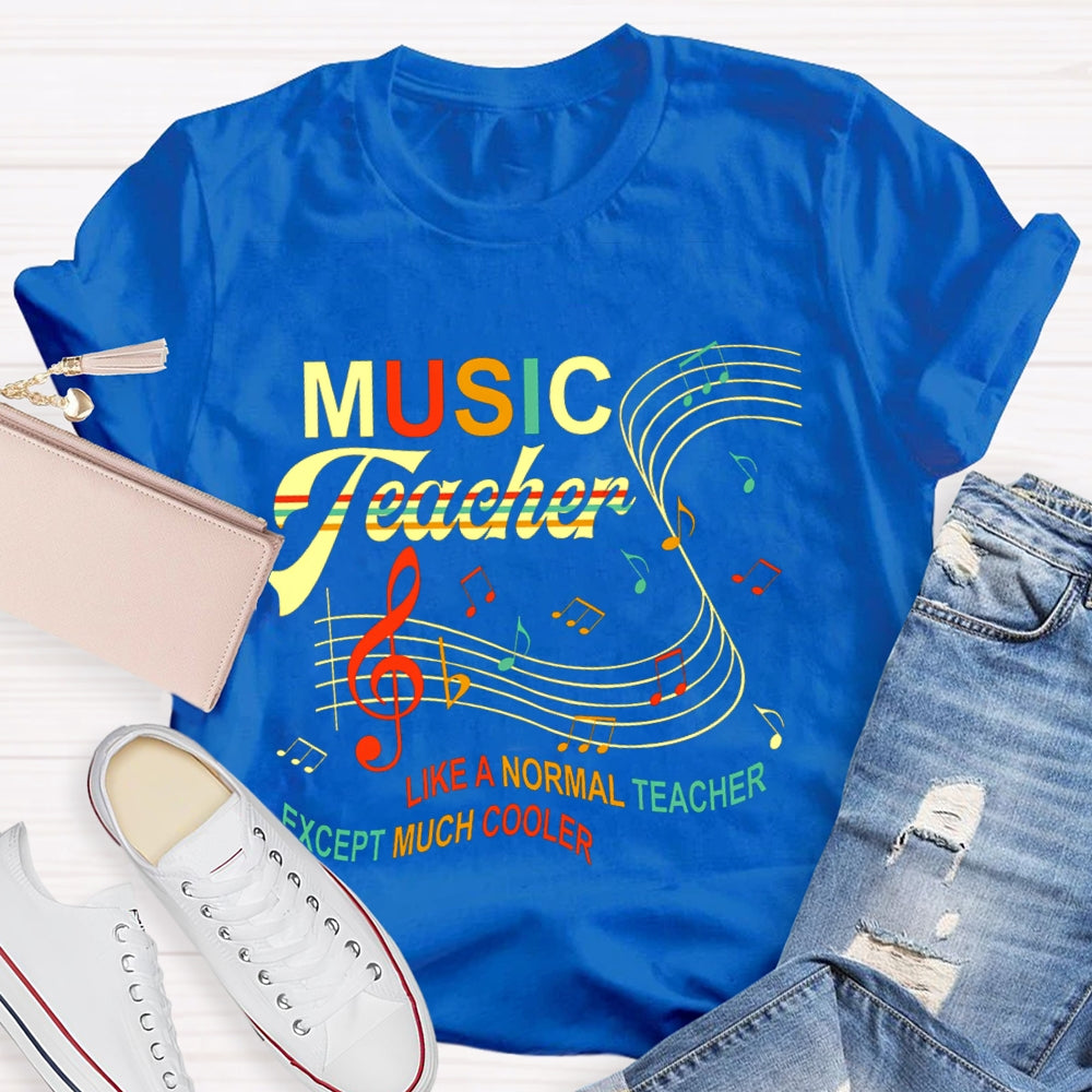 Music Teacher Like A Normal Teacher Except Much Cooler Staff And Notes T-shirt
