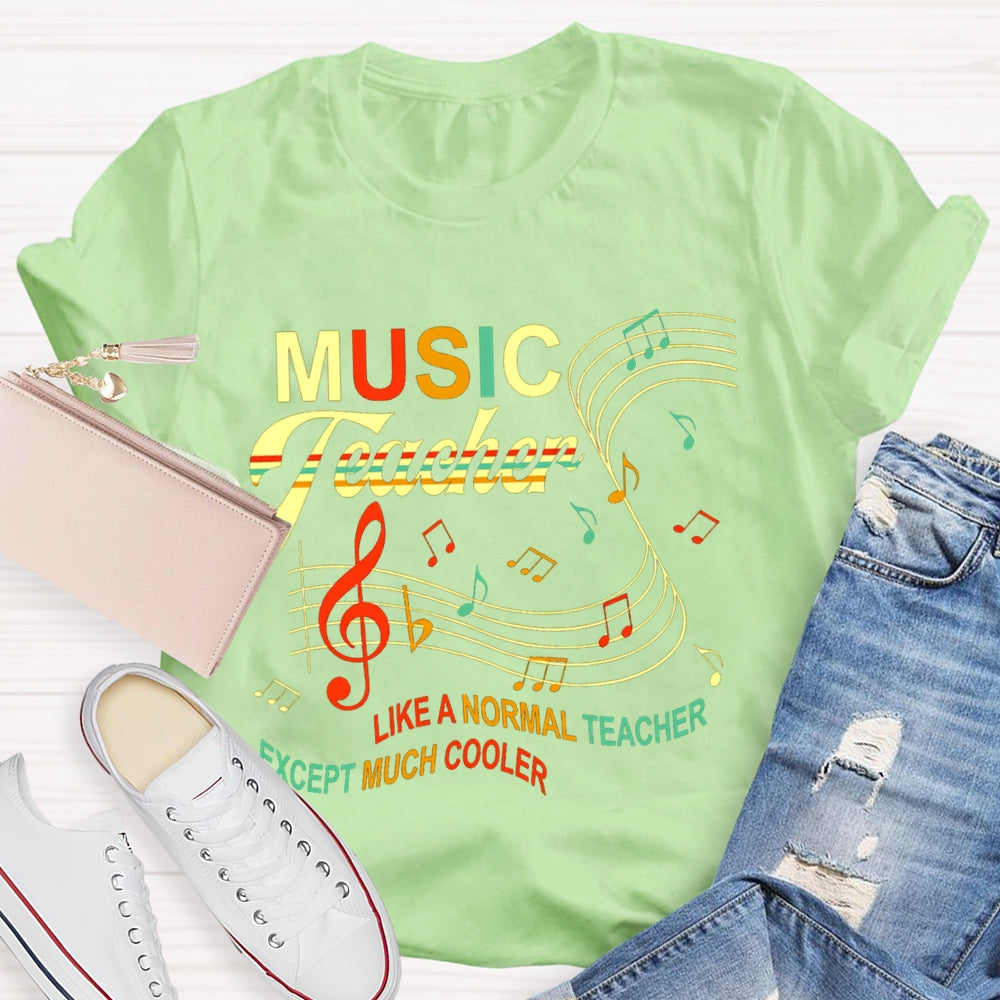 Music Teacher Like A Normal Teacher Except Much Cooler Staff And Notes T-shirt