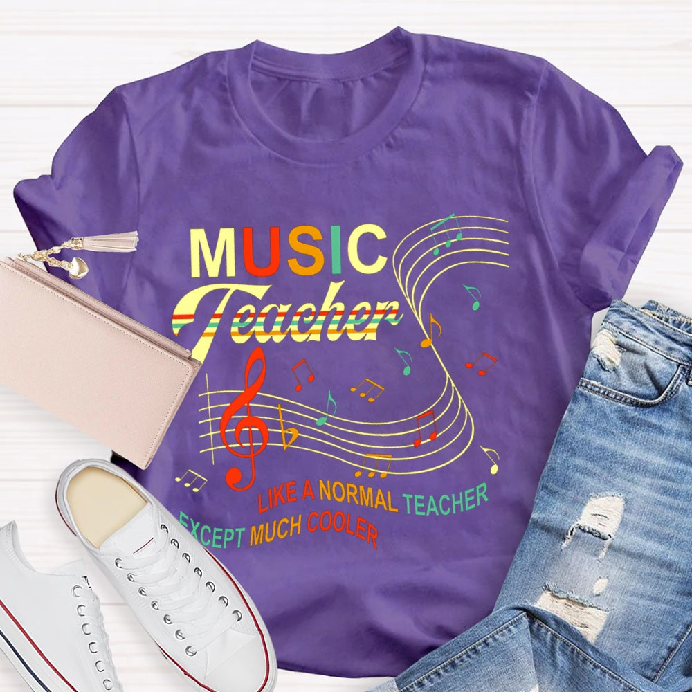 Music Teacher Like A Normal Teacher Except Much Cooler Staff And Notes T-shirt