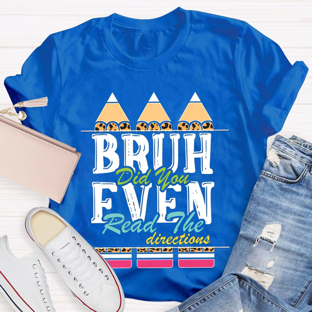 Bruh Did You Even Read The Directions T-shirt