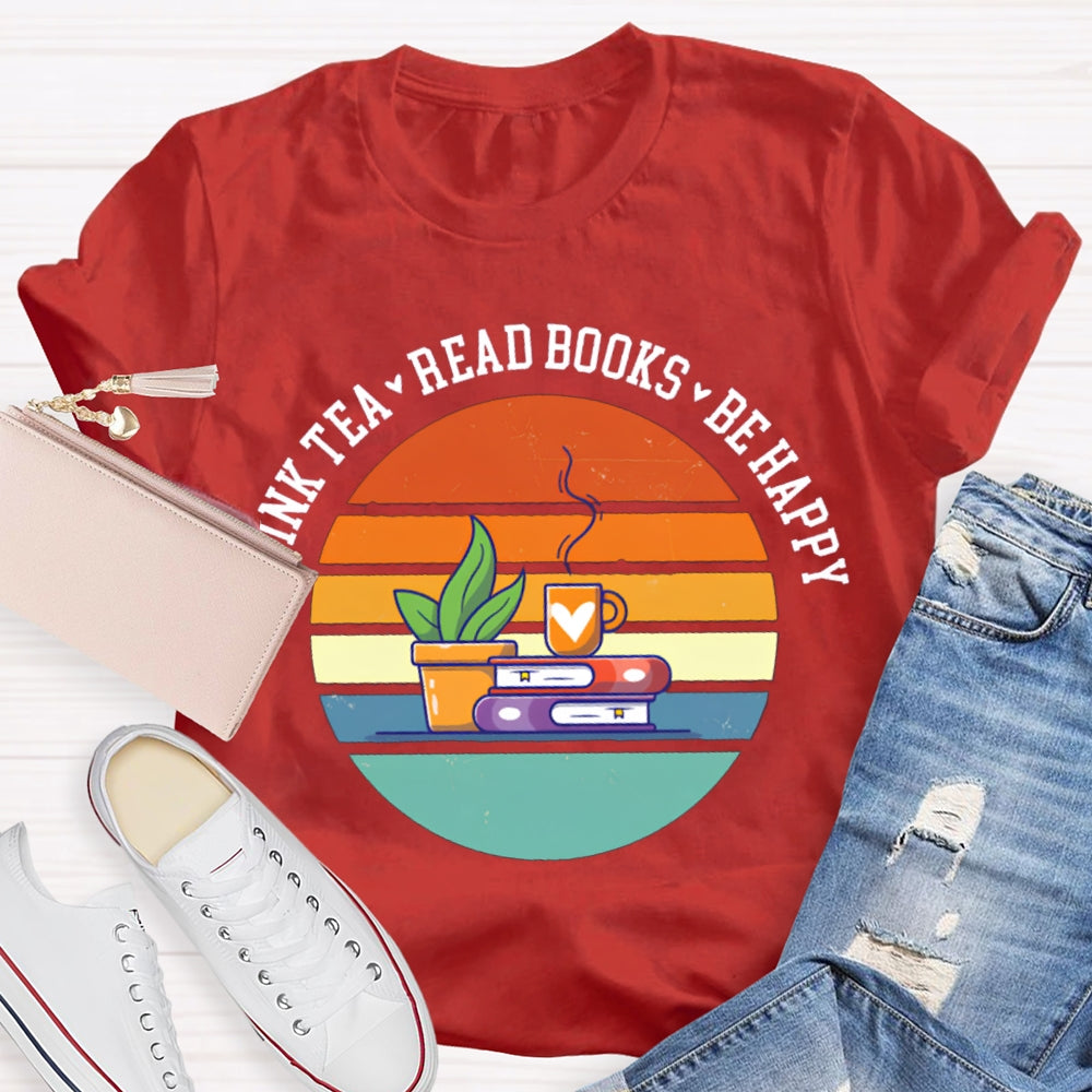 Drink Tea Read Books Be Happy Think More T-shirt