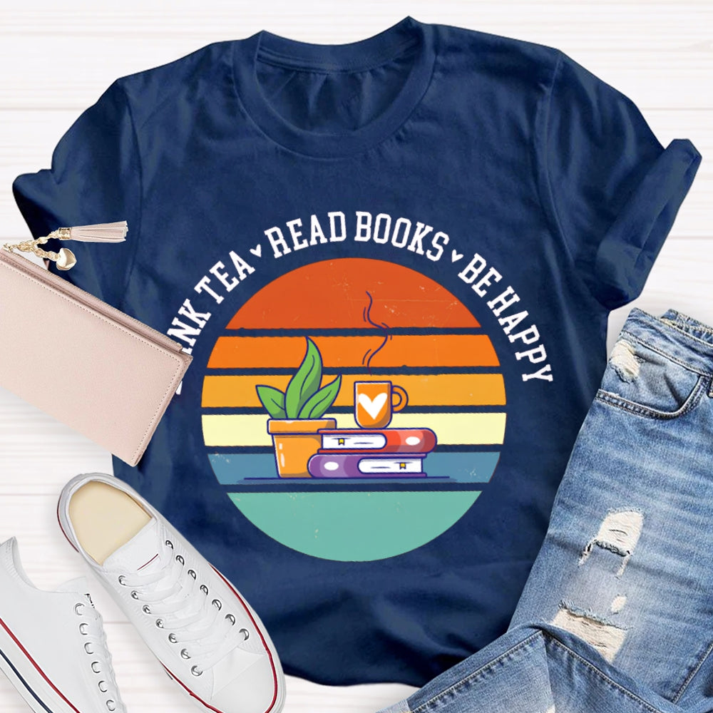 Drink Tea Read Books Be Happy Think More T-shirt