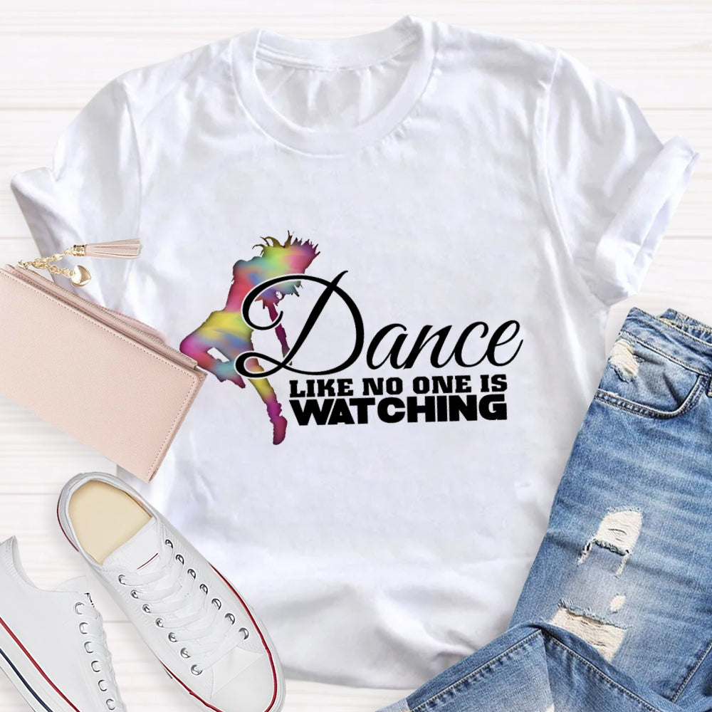 Dance Like No One Is Watching T-Shirt